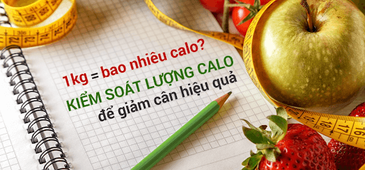 1kg bằng bao nhiêu calo? Cần đốt cháy bao nhiêu calo để giảm 1kg?