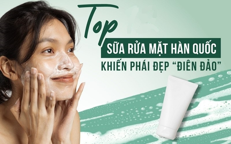 Top 10 sữa rửa mặt trắng da Hàn Quốc tốt nhất hiện nay